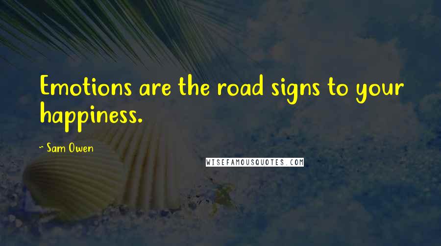 Sam Owen Quotes: Emotions are the road signs to your happiness.