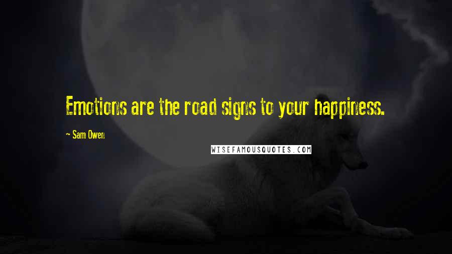 Sam Owen Quotes: Emotions are the road signs to your happiness.