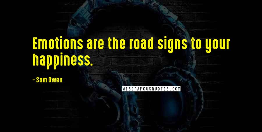 Sam Owen Quotes: Emotions are the road signs to your happiness.