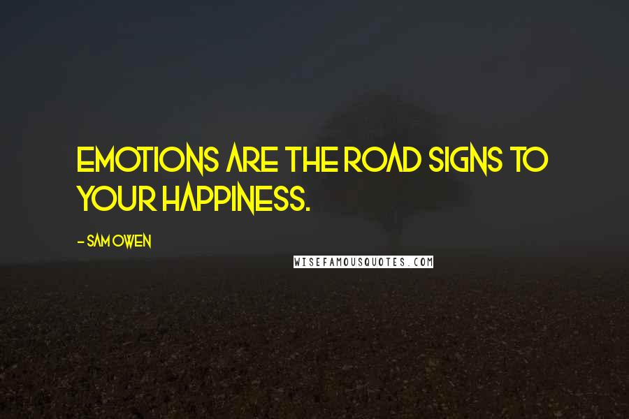 Sam Owen Quotes: Emotions are the road signs to your happiness.
