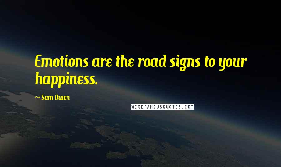 Sam Owen Quotes: Emotions are the road signs to your happiness.