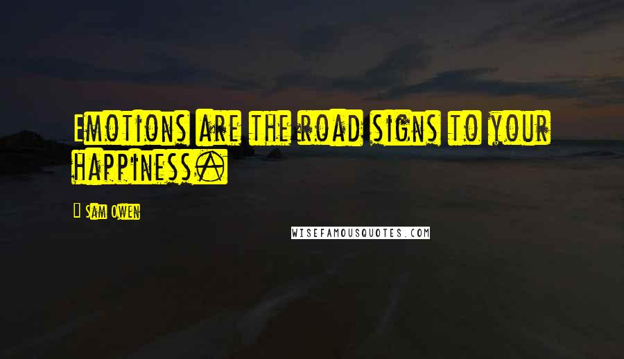 Sam Owen Quotes: Emotions are the road signs to your happiness.