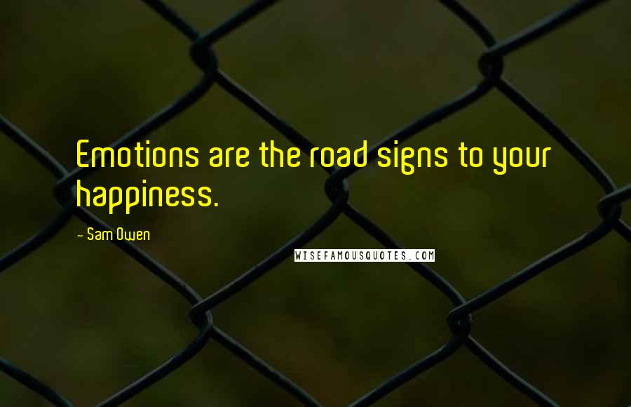 Sam Owen Quotes: Emotions are the road signs to your happiness.
