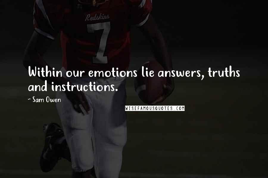 Sam Owen Quotes: Within our emotions lie answers, truths and instructions.