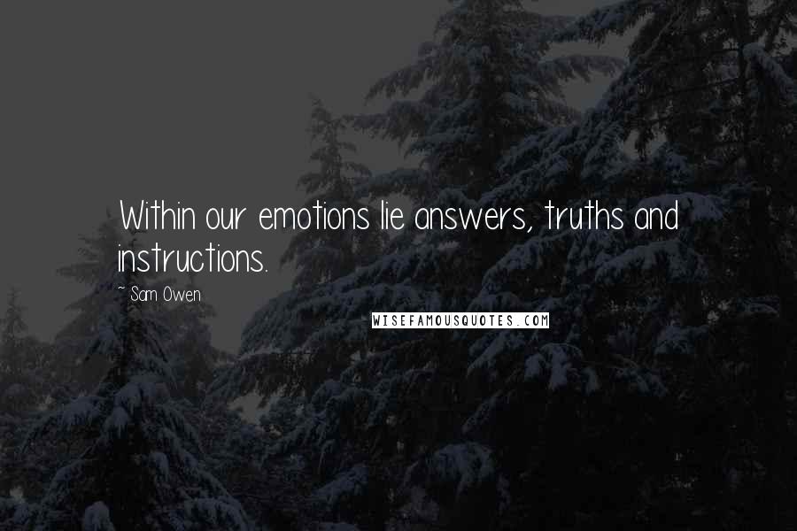 Sam Owen Quotes: Within our emotions lie answers, truths and instructions.