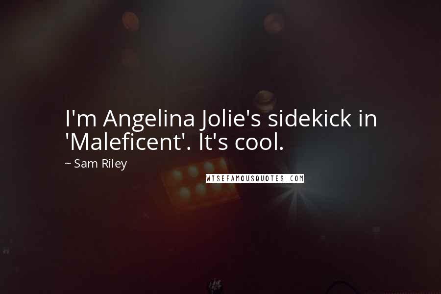 Sam Riley Quotes: I'm Angelina Jolie's sidekick in 'Maleficent'. It's cool.