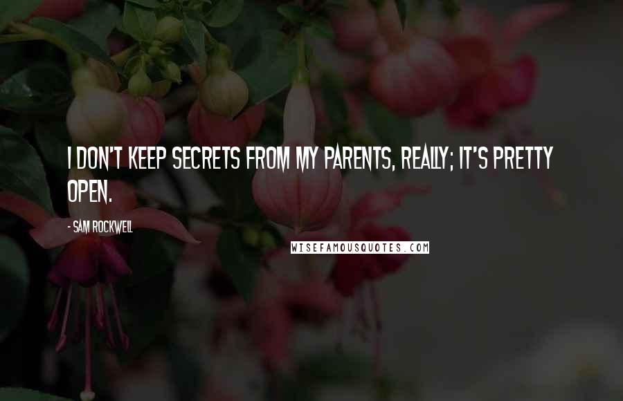 Sam Rockwell Quotes: I don't keep secrets from my parents, really; it's pretty open.