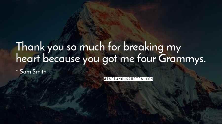 Sam Smith Quotes: Thank you so much for breaking my heart because you got me four Grammys.
