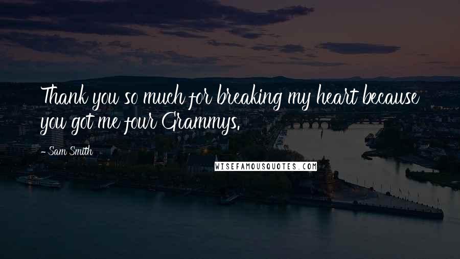 Sam Smith Quotes: Thank you so much for breaking my heart because you got me four Grammys.