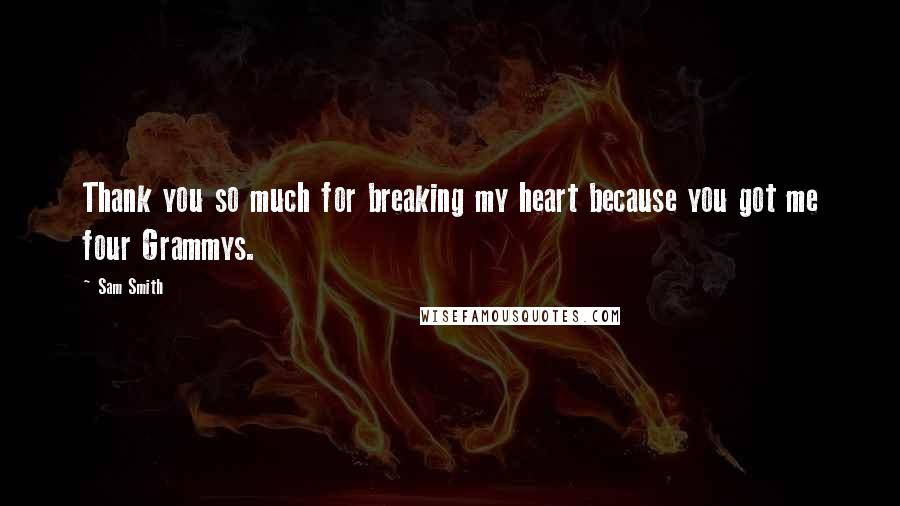 Sam Smith Quotes: Thank you so much for breaking my heart because you got me four Grammys.