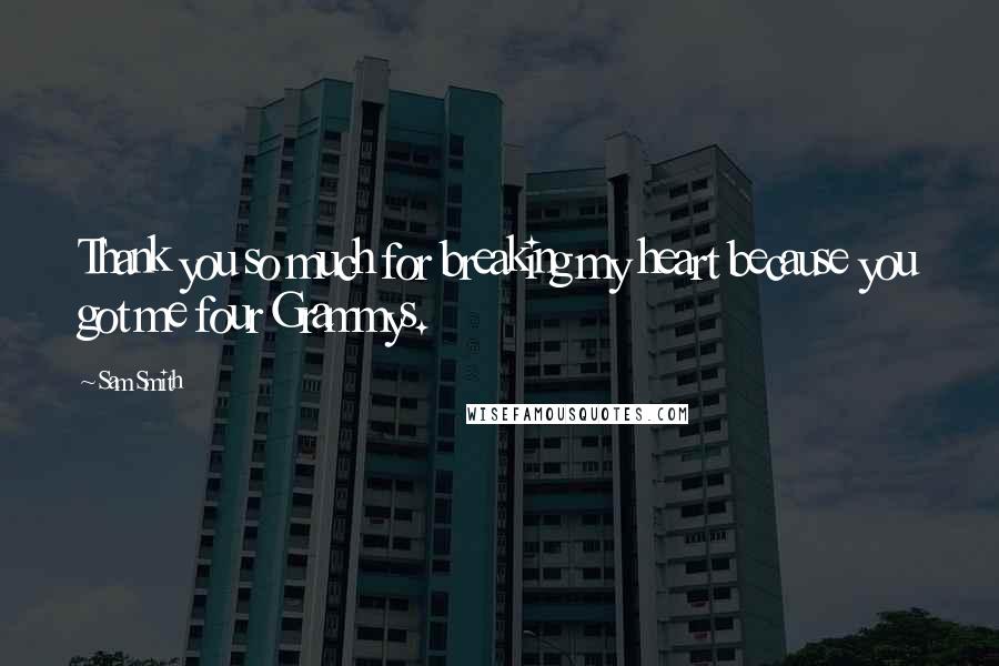 Sam Smith Quotes: Thank you so much for breaking my heart because you got me four Grammys.