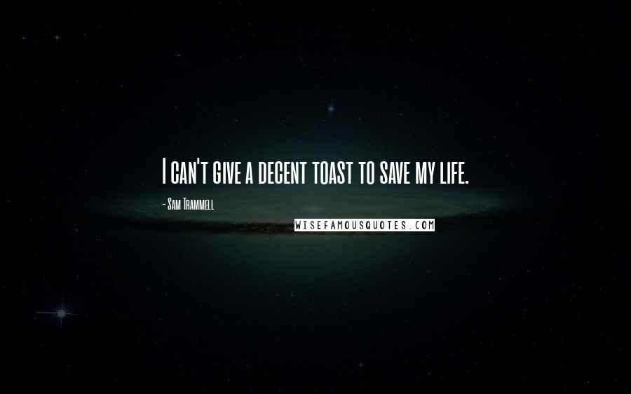Sam Trammell Quotes: I can't give a decent toast to save my life.