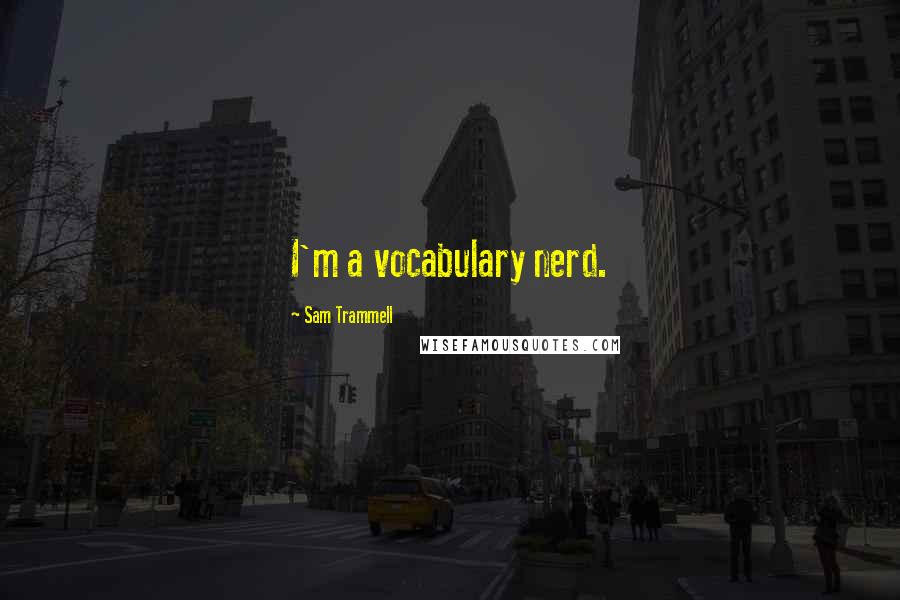Sam Trammell Quotes: I'm a vocabulary nerd.