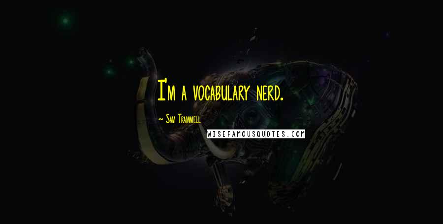 Sam Trammell Quotes: I'm a vocabulary nerd.
