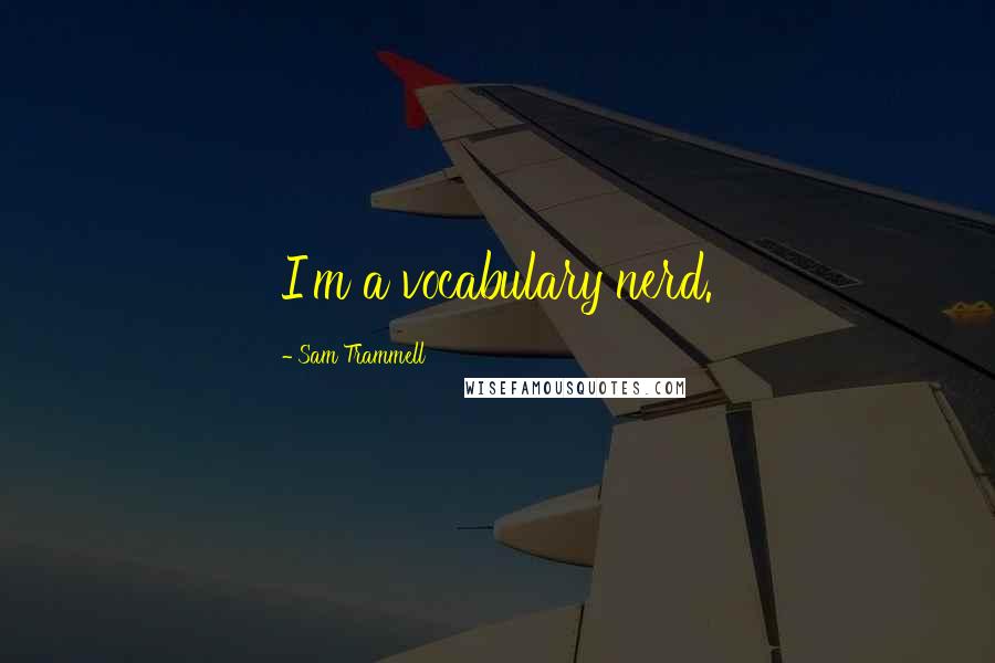 Sam Trammell Quotes: I'm a vocabulary nerd.