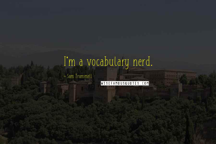Sam Trammell Quotes: I'm a vocabulary nerd.
