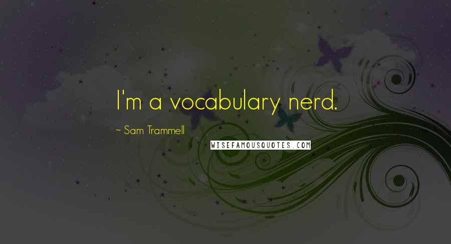 Sam Trammell Quotes: I'm a vocabulary nerd.