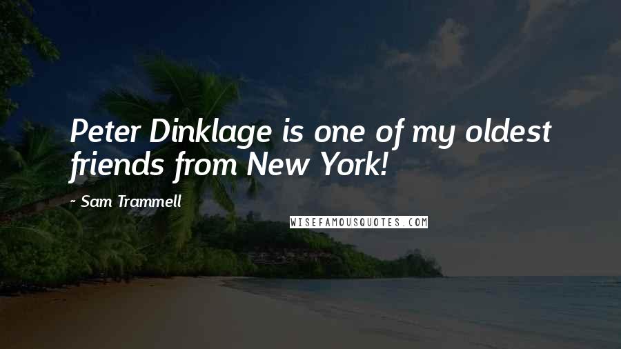 Sam Trammell Quotes: Peter Dinklage is one of my oldest friends from New York!