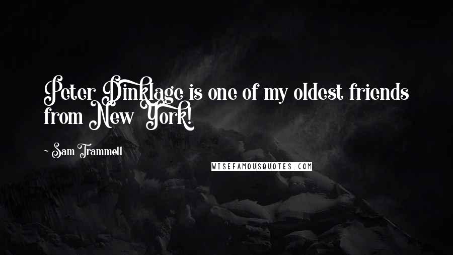 Sam Trammell Quotes: Peter Dinklage is one of my oldest friends from New York!