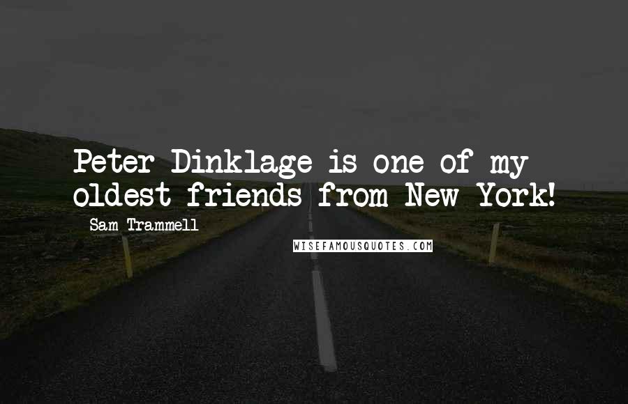 Sam Trammell Quotes: Peter Dinklage is one of my oldest friends from New York!