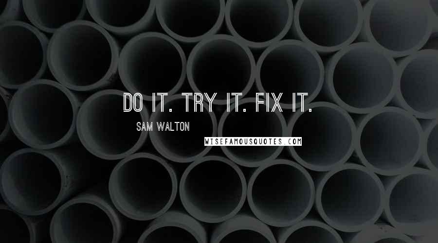 Sam Walton Quotes: Do it. Try it. Fix it.