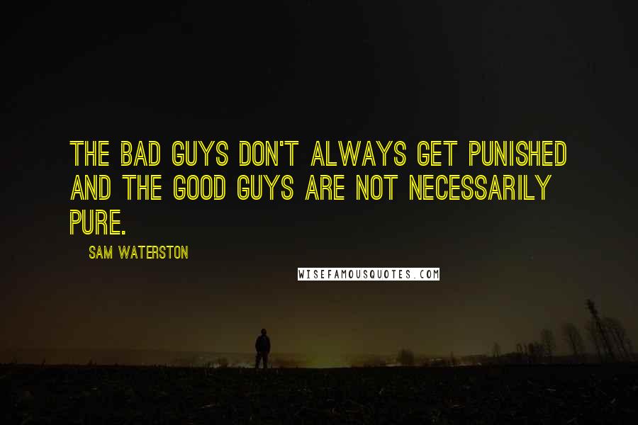 Sam Waterston Quotes: The bad guys don't always get punished and the good guys are not necessarily pure.