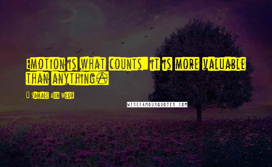 Samael Aun Weor Quotes: Emotion is what counts: it is more valuable than anything.