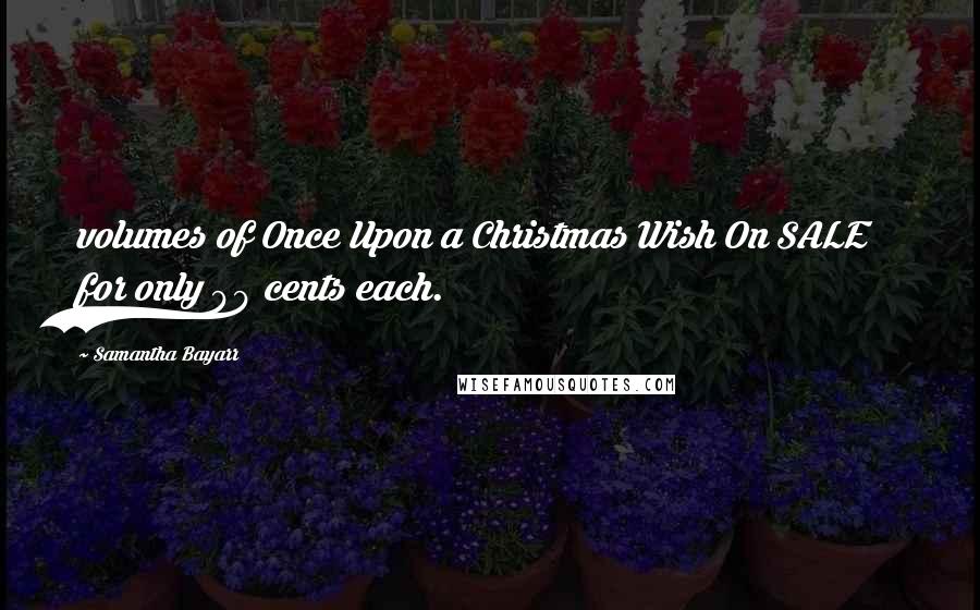 Samantha Bayarr Quotes: volumes of Once Upon a Christmas Wish On SALE for only 99 cents each.