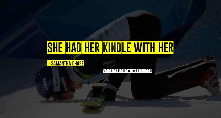 Samantha Chase Quotes: She had her Kindle with her