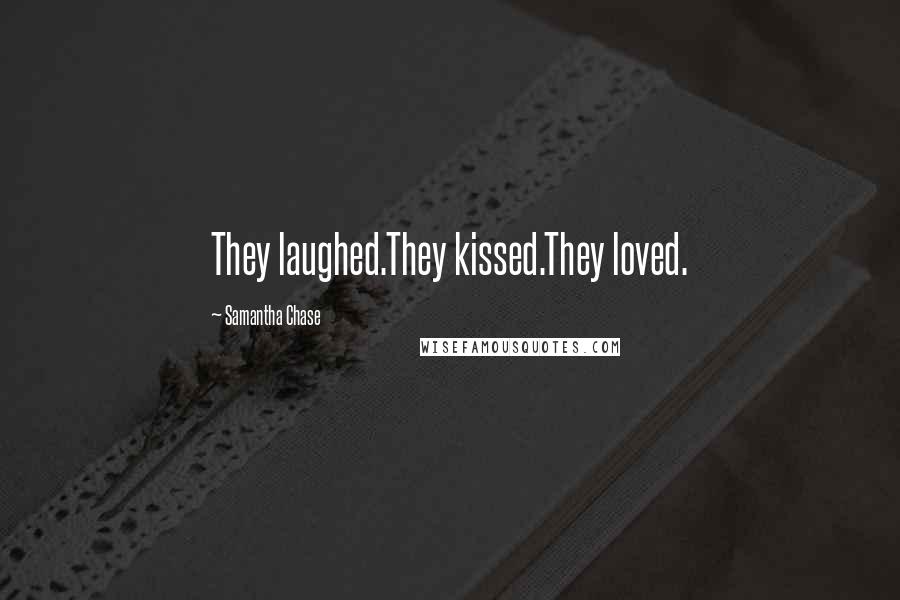 Samantha Chase Quotes: They laughed.They kissed.They loved.