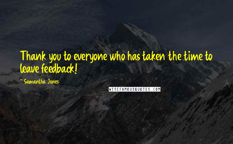 Samantha Jones Quotes: Thank you to everyone who has taken the time to leave feedback!