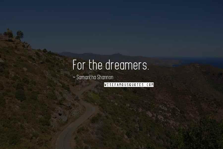 Samantha Shannon Quotes: For the dreamers.