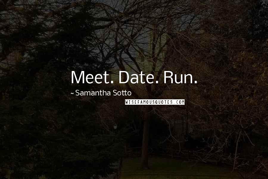 Samantha Sotto Quotes: Meet. Date. Run.