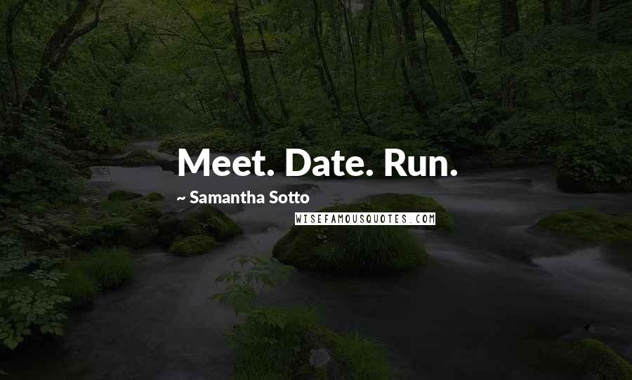 Samantha Sotto Quotes: Meet. Date. Run.