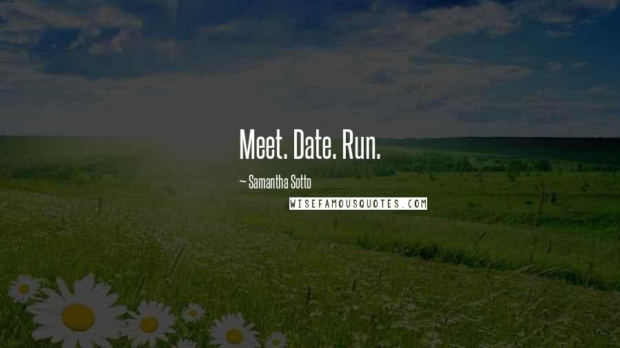 Samantha Sotto Quotes: Meet. Date. Run.