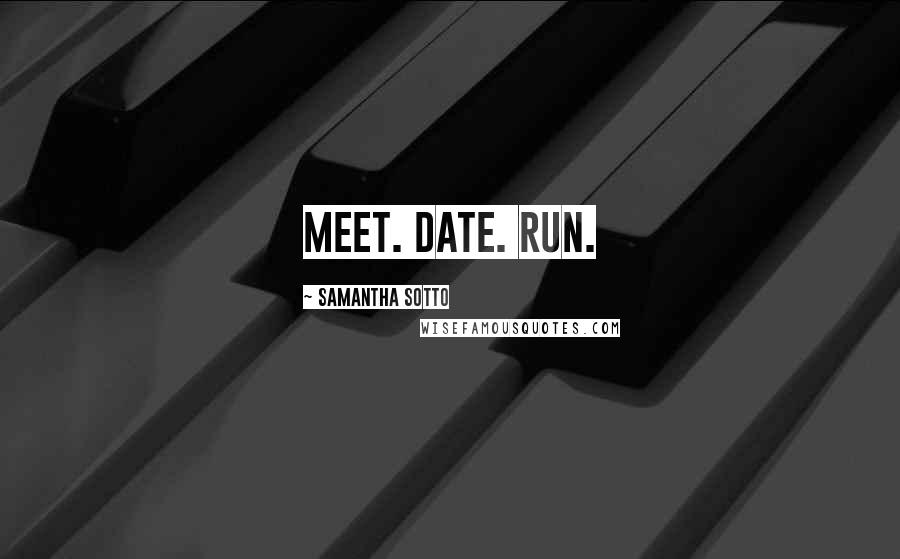 Samantha Sotto Quotes: Meet. Date. Run.