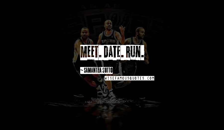 Samantha Sotto Quotes: Meet. Date. Run.