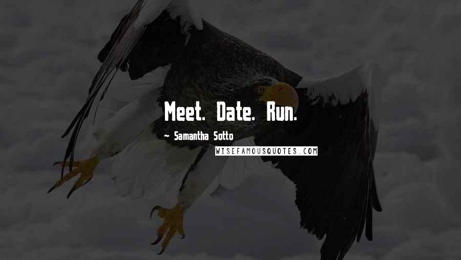 Samantha Sotto Quotes: Meet. Date. Run.