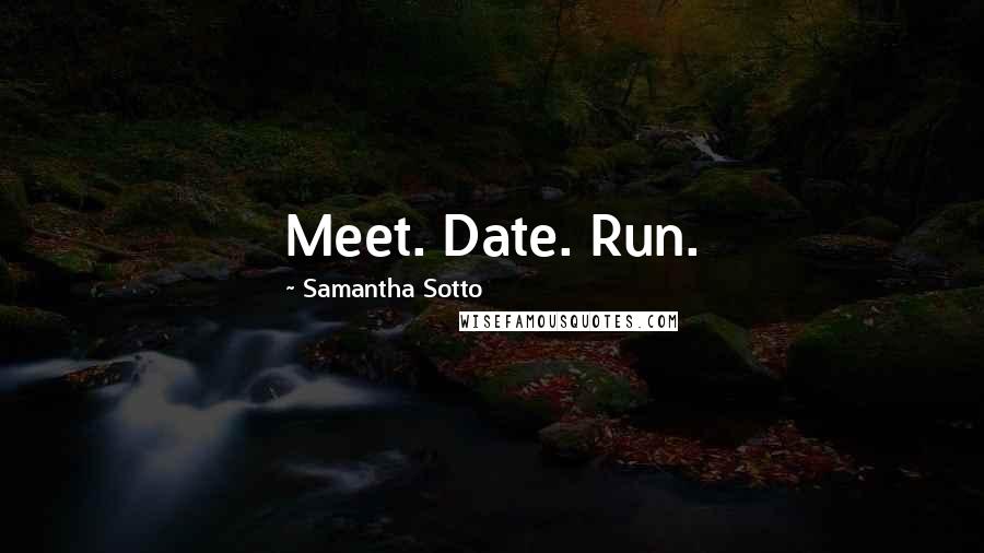 Samantha Sotto Quotes: Meet. Date. Run.