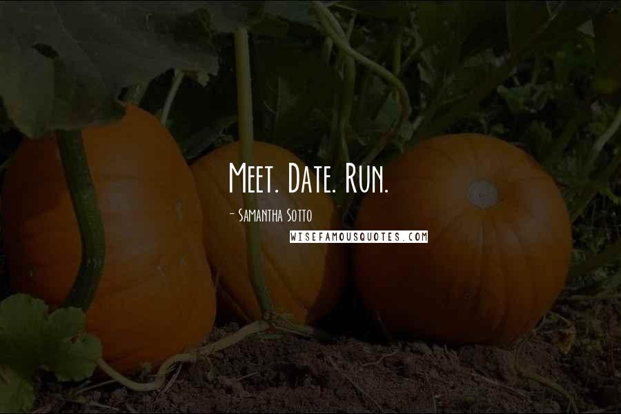 Samantha Sotto Quotes: Meet. Date. Run.