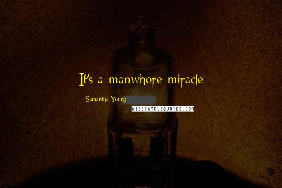 Samantha Young Quotes: It's a manwhore miracle