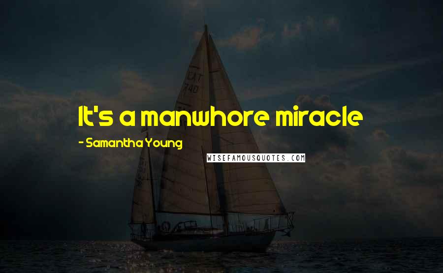 Samantha Young Quotes: It's a manwhore miracle