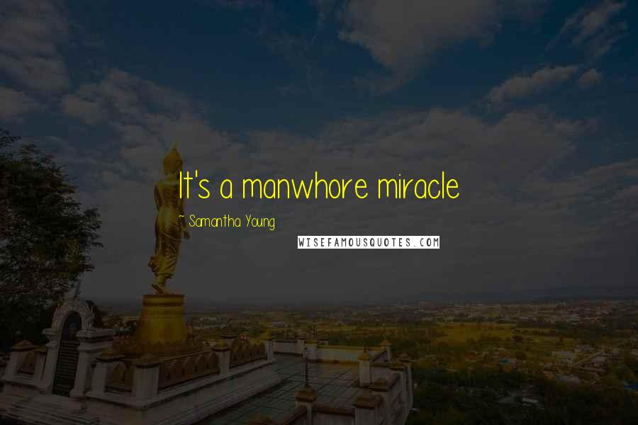 Samantha Young Quotes: It's a manwhore miracle