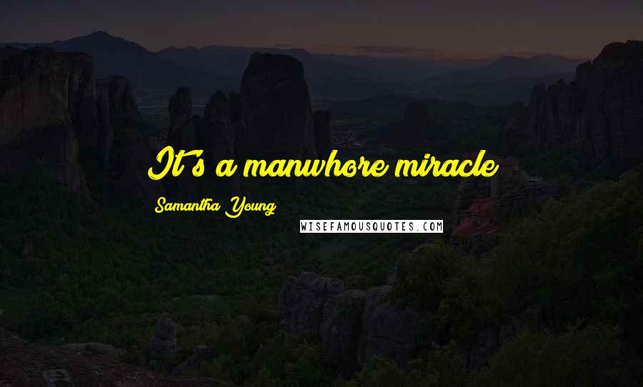 Samantha Young Quotes: It's a manwhore miracle