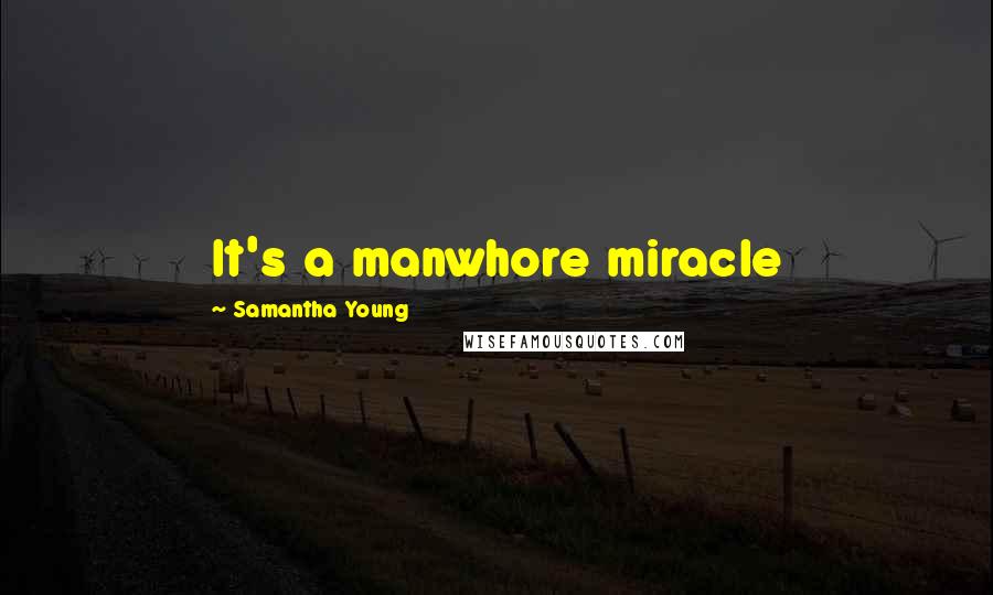 Samantha Young Quotes: It's a manwhore miracle