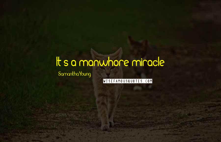 Samantha Young Quotes: It's a manwhore miracle