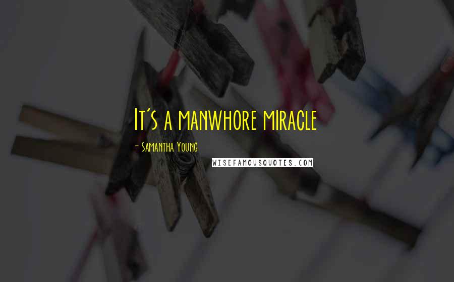 Samantha Young Quotes: It's a manwhore miracle