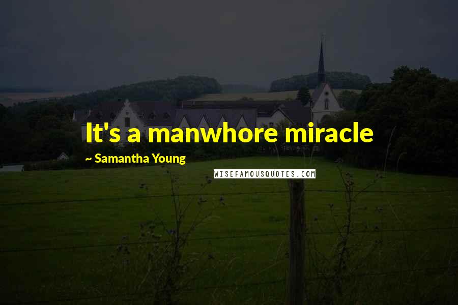 Samantha Young Quotes: It's a manwhore miracle