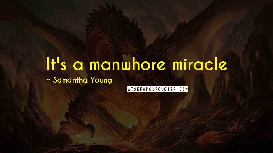 Samantha Young Quotes: It's a manwhore miracle