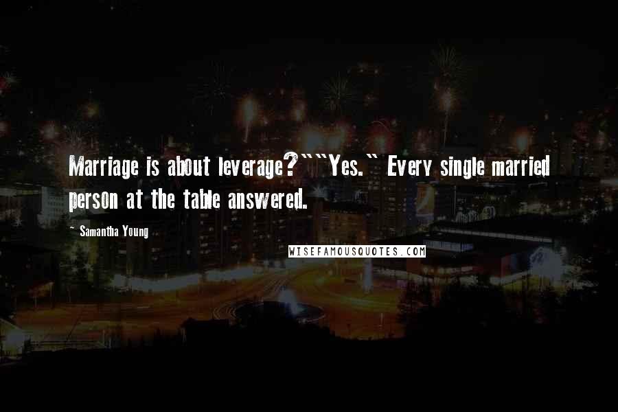 Samantha Young Quotes: Marriage is about leverage?""Yes." Every single married person at the table answered.